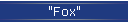 "Fox"